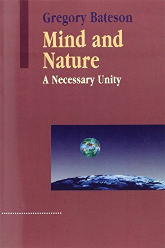 Mind and Nature: A Necessary Unity (Advances in Systems Theory, Complexity, and the Human Sciences)