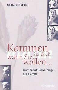 Kommen Sie doch, wann Sie wollen ... Homöopathische Wege zur Potenz