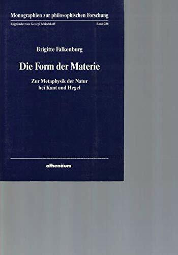 Die Form der Materie. Zur Metaphysik der Natur bei Kant und Hegel