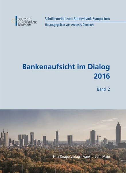 Bankenaufsicht im Dialog 2016 (Schriftenreihe zum Bundesbank Symposium)