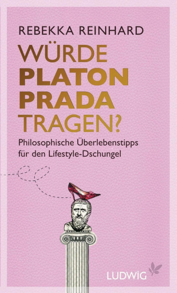 Würde Platon Prada tragen?: Philosophische Überlebenstipps für den Lifestyle-Dschungel