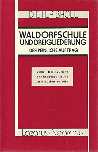 Waldorfschule und Dreigliederung - der peinliche Auftrag: Vom Risiko, eine anthroposophische Institution zu sein