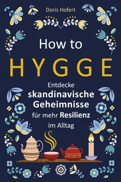 How to Hygge: Entdecke skandinavische Geheimnisse für mehr Resilienz im Alltag