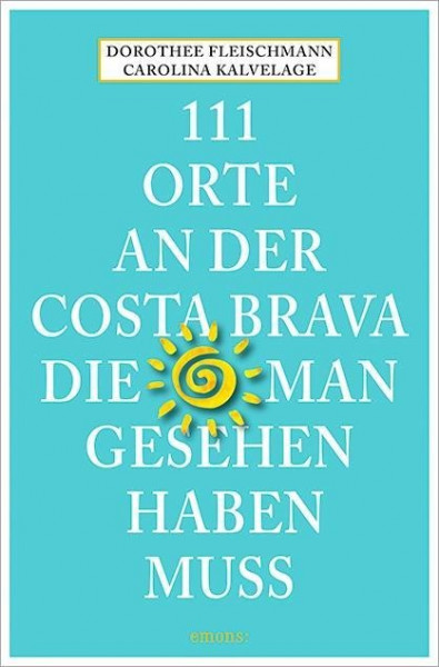 111 Orte an der Costa Brava, die man gesehen haben muss