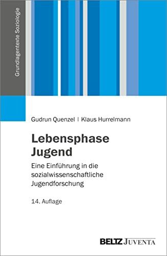 Lebensphase Jugend: Eine Einführung in die sozialwissenschaftliche Jugendforschung (Grundlagentexte Soziologie)