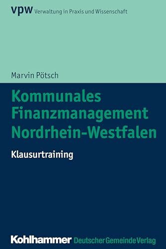 Kommunales Finanzmanagement Nordrhein-Westfalen: Klausurtraining (Verwaltung in Praxis und Wissenschaft)