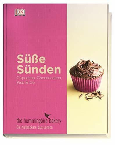 Süße Sünden – Cupcakes, Cheesecakes, Pies & Co.: Die besten Rezepte aus der Londoner Kultbäckerei