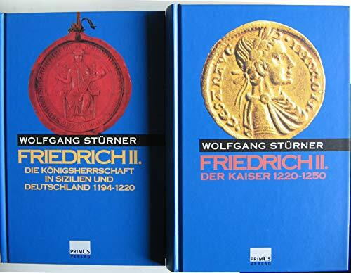 Friedrich II. Bd. 1 Die Königherrschaft in Sizilien und Deutschland 1194 - 1220. Bd. 2 Der Kaiser 1220 - 1250: Band 1: Die Königsherrschaft in ... 1194-1220, Band 2: Der Kaiser 1220-1250