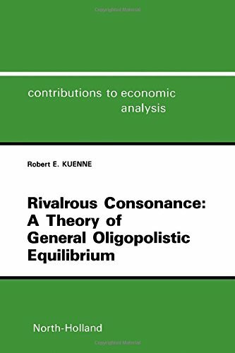 Rivalrous Consonance: Theory of General Oligopolistic Equilibrium (Contributions to Economic Analysis)