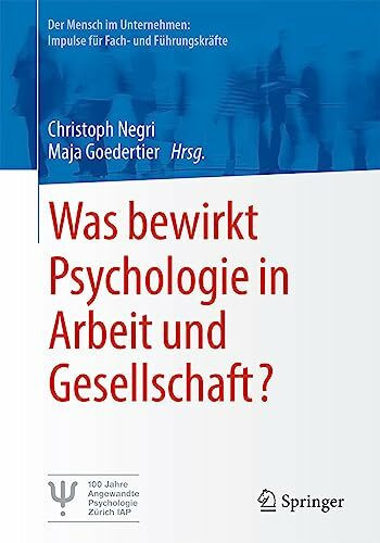 Was bewirkt Psychologie in Arbeit und Gesellschaft? (Der Mensch im Unternehmen: Impulse für Fach- und Führungskräfte)