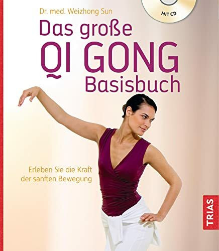 Das große Qi Gong Basisbuch: Erleben Sie die Kraft der sanften Bewegung