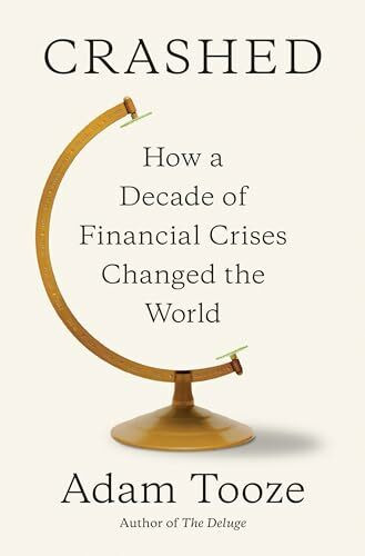 Crashed: How a Decade of Financial Crisis Changed the World