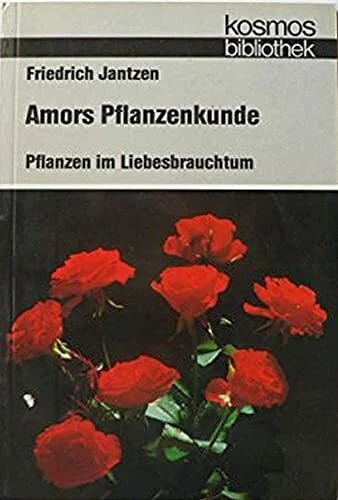 Amors Pflanzenkunde. Pflanzen im Liebesbrauchtum