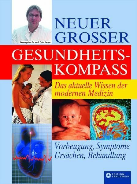 Neuer grosser Gesundheitskompass: Symptome, Ursachen, Vorbeugung und Behandlung: Das aktuelle Wissen der modernen Medizin. Symptome, Ursachen, Vorbeugung und Behandlung