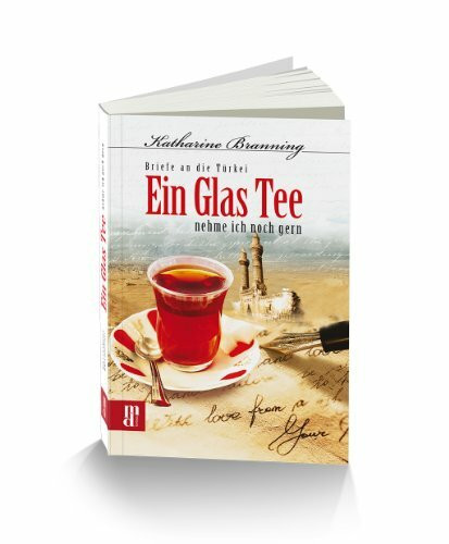 Ein Glas Tee nehme ich noch gern: Briefe an die Türkei