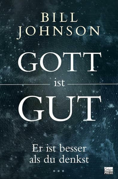 Gott ist gut: Er ist besser als du denkst