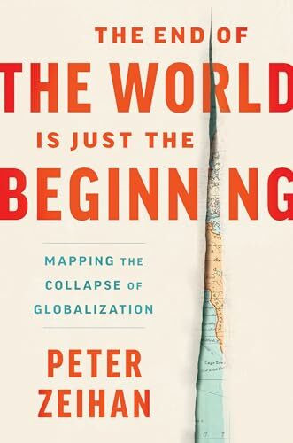 The End of the World Is Just the Beginning: Mapping the Collapse of Globalization ― A NYT Bestselling Economic Forecast on Supply Chain Disruption