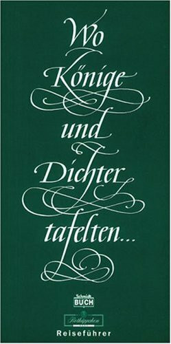 Wo Könige und Dichter tafelten...: Der Reiseführer für Geist und Gaumen von Rügen bis zum Erzgebirge