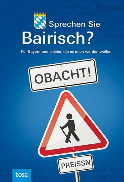 Sprechen Sie Bairisch?: Für Bayern und solche, die es noch werden wollen