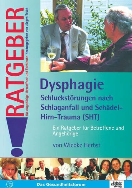 Dysphagie - Schluckstörungen nach Schlaganfall und Schädel-Hirn-Trauma (SHT): Ein Ratgeber für Betroffene und Angehörige (Ratgeber für Angehörige, Betroffene und Fachleute)