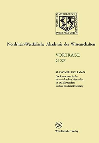 Die Literaturen in der österreichischen Monarchie im 19. Jahrhundert in ihrer Sonderentwicklung: 369. Sitzung am 24. November 1993 in Düsseldorf ... Düsseldorf / Vorträge: Geisteswissenschaften)