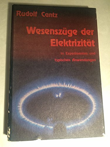Wesenszüge der Elektrizität: In Experimenten und typischen Anwendungen