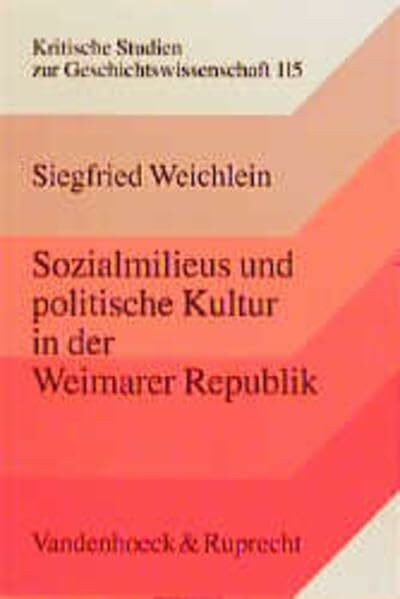 Sozialmilieus und politische Kultur in der Weimarer Republik: Lebenswelt, Vereinskultur, Politik in Hessen (Kritische Studien zur Geschichtswissenschaft)