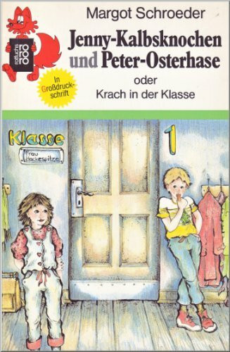 Jenny-Kalbsknochen und Peter-Osterhase: Oder Krach in der Klasse (rororo rotfuchs)