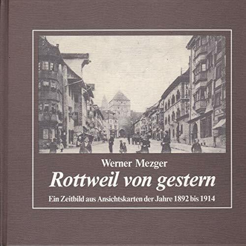 Rottweil von gestern: Ein Zeitbild aus Ansichtskarten der Jahre 1892-1914