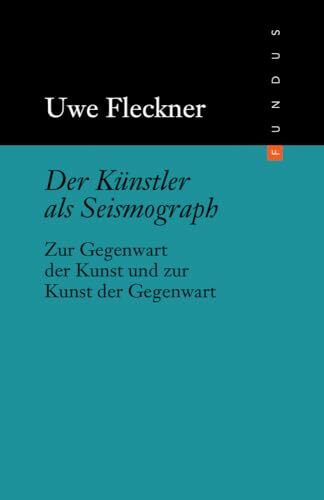 Der Künstler als Seismograph. Zur Gegenwart der Kunst und zur Kunst der Gegenwart. FUNDUS Band 198