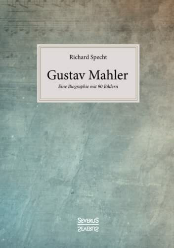Gustav Mahler: Eine Biographie mit 90 Bildern
