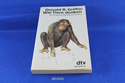 Wie Tiere denken: Ein Vorstoß ins Bewußtsein der Tiere (dtv Sachbuch)