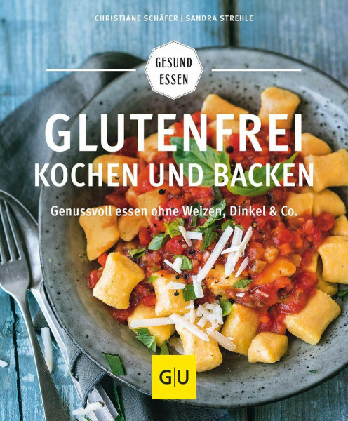 Glutenfrei kochen und backen: Genussvoll essen ohne Weizen, Dinkel & Co. | Expertenwissen und alltagstaugliche Rezepte bei Zöliakie und Glutenunverträglichkeit (GU Gesund essen)