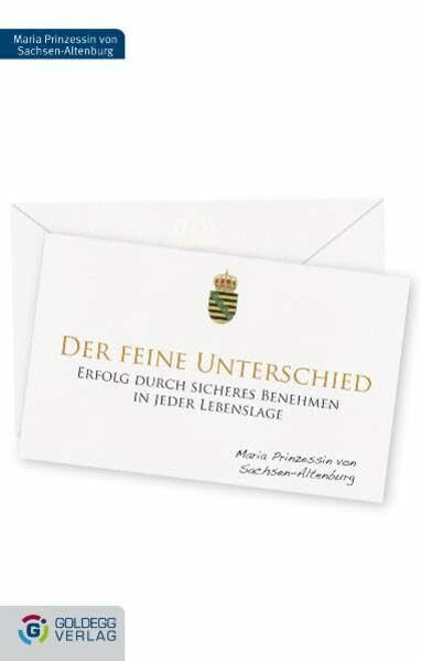 Der feine Unterschied: Erfolg durch sicheres Benehmen in allen Lebenslagen (Goldegg Gesellschaft)