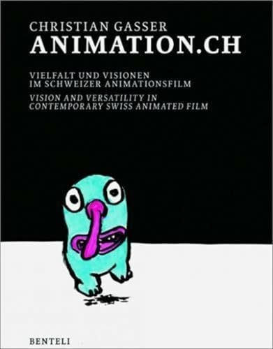 animation.ch. Vielfalt und Visionen im Schweizer Animationsfilm. Vision and Versatility in Swiss Animated Film