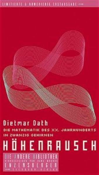 Höhenrausch: Die Mathematik des XX. Jahrhunderts in zwanzig Gehirnen (Die Andere Bibliothek)