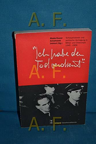 Ich habe den Tod verdient: Schauprozesse und politische Verfolgung in Mittel- und Osteuropa, 1945-1956 (German Edition)
