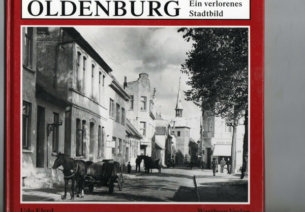 Oldenburg: Wie es früher war: Ein verlorenes Stadtbild