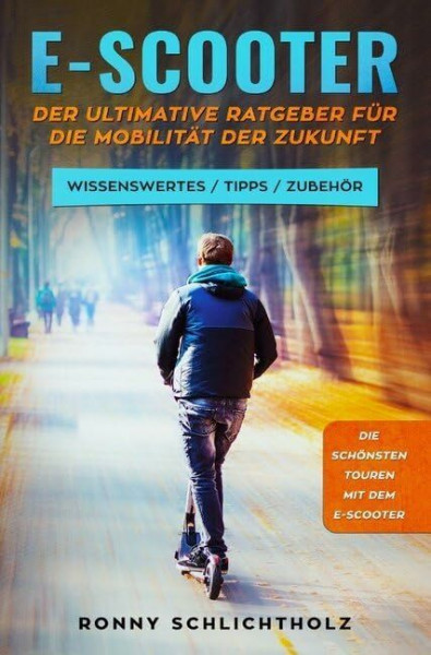 E-Scooter – Der ultimative Ratgeber für die Mobilität der Zukunft: Wissenswertes / Tipps / Zubehör