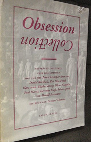 Obsession-Collection: Gespräche und Texte über das Sammeln
