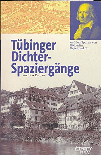 Tübinger Dichter-Spaziergänge. Auf den Spuren von Hölderlin, Hegel und Co
