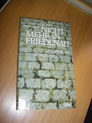Nicht mehr in Friedenau. Eine Vater- Sohn- Beschwörung