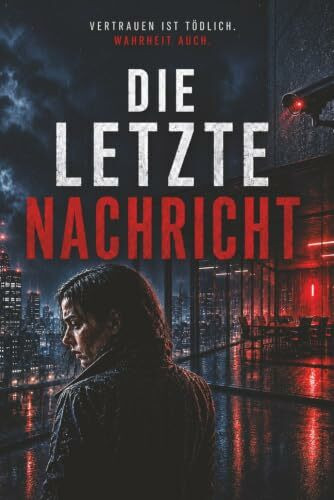 Die letzte Nachricht: Vertrauen ist tödlich. Wahrheit auch