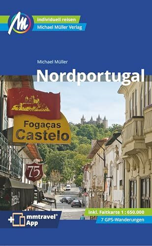 Nordportugal Reiseführer Michael Müller Verlag: Individuell reisen mit vielen praktischen Tipps. Inkl. Freischaltcode zur ausführlichen App mmtravel.com (MM-Reisen)