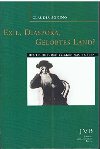 Exil, Diaspora, Gelobtes Land? Deutsche Juden blicken nach Osten