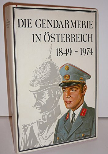 Die Gendarmerie in Österreich 1849 [achtzehnhundertneunundvierzig] - 1974