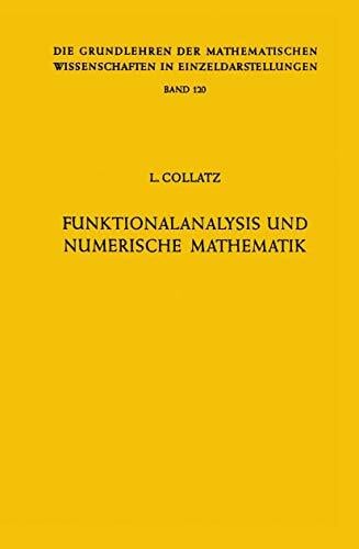 Grundlehren der mathematischen Wissenschaften, Bd.120: Funktionsanalysis und numerische Mathematik Grundlehren der mathematischen Wissenschaften, Bd.120: Funktionsanalysis und numerische Mathematik