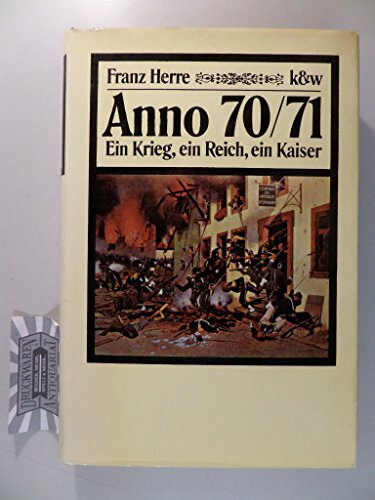 Anno 70 /71. Ein Krieg, ein Reich, ein Kaiser
