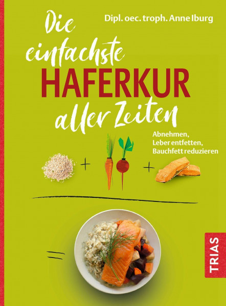 Die einfachste Haferkur aller Zeiten: Abnehmen, Leber entfetten, Bauchfett reduzieren (Die einfachsten aller Zeiten)