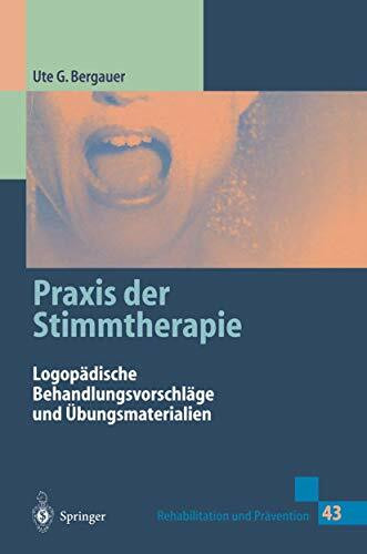 Praxis der Stimmtherapie: Logopädische Behandlungsvorschläge und Übungsmaterialien (Rehabilitation und Prävention, 43, Band 43)